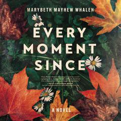 Every Moment Since Audiobook, by Marybeth Whalen