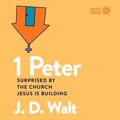 1 Peter: Surprised by the Church Jesus is Building Audiobook, by J.D. Walt
