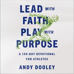 Lead with Faith, Play with Purpose: A 100-Day Devotional for Athletes Audiobook, by Andy Dooley