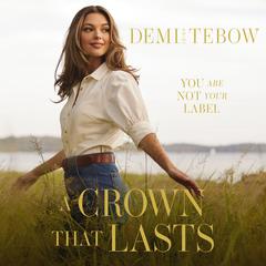 A Crown that Lasts: You Are Not Your Label Audiobook, by Tim Tebow