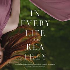 In Every Life Audibook, by Rea Frey