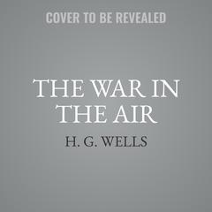The War in the Air Audiobook, by H. G. Wells