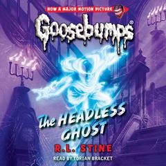 The Headless Ghost (Classic Goosebumps #33) Audibook, by R. L. Stine