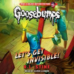 Let's Get Invisible! (Classic Goosebumps #24) Audibook, by R. L. Stine