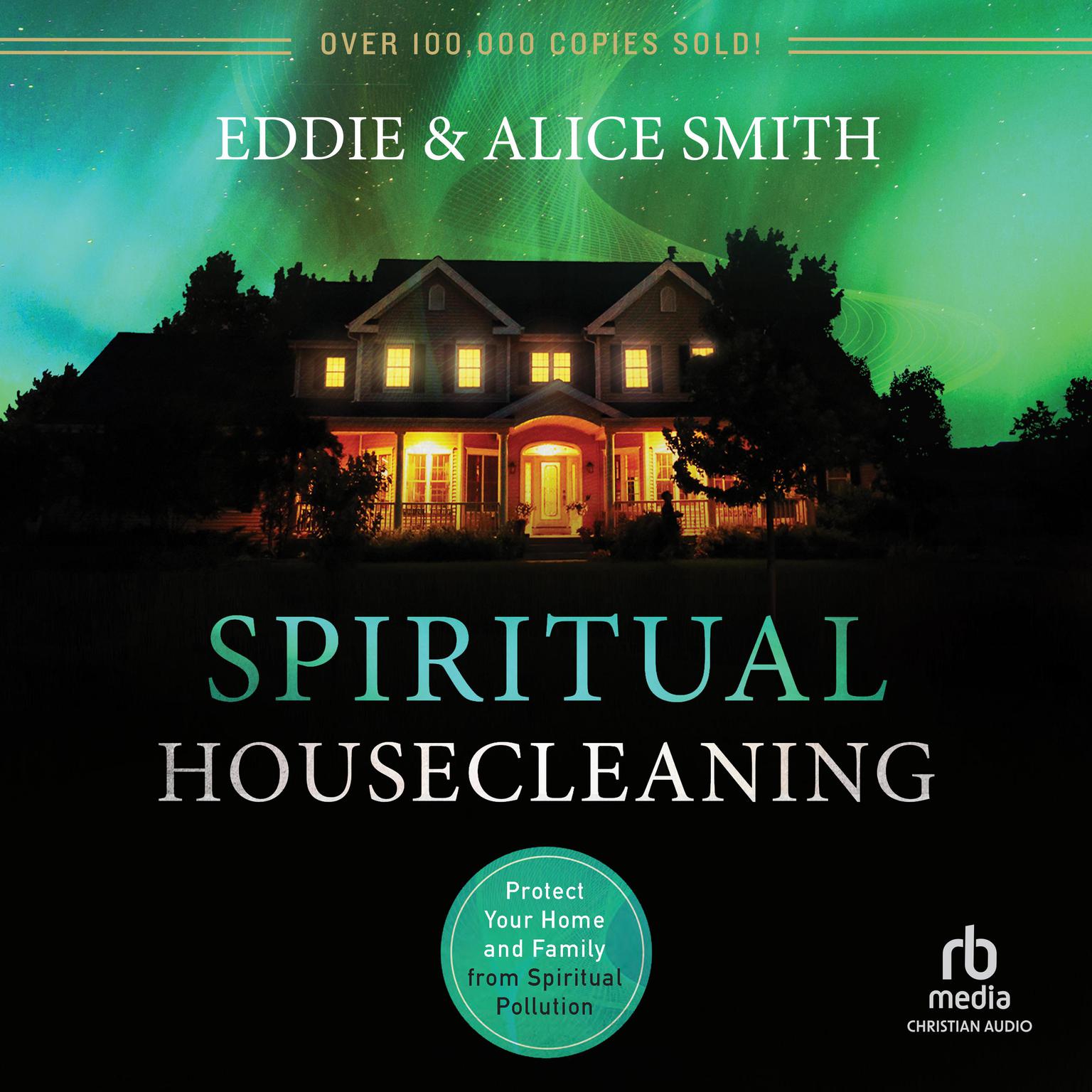 Spiritual Housecleaning: Protect Your Home and Family from Spiritual Pollution Audiobook, by Alice Smith