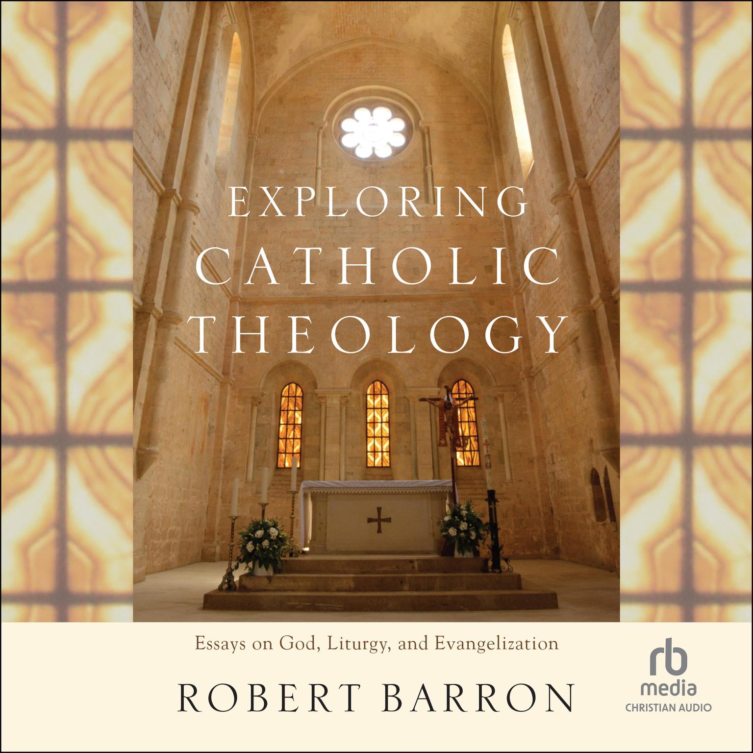 Exploring Catholic Theology: Essays on God, Liturgy, and Evangelization Audiobook, by Robert Barron