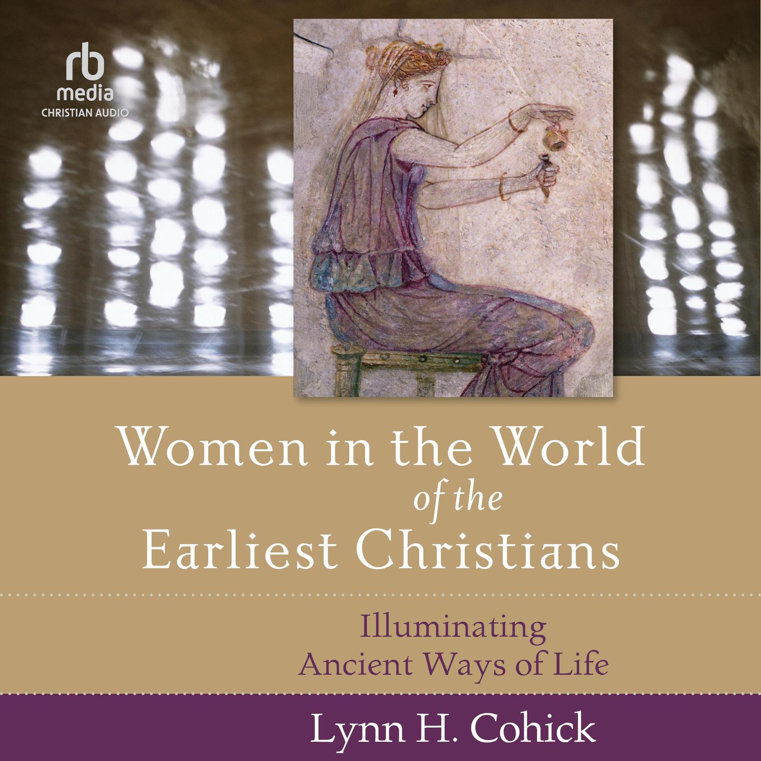 Women in the World of the Earliest Christians: Illuminating Ancient Ways of Life Audiobook, by Lynn Cohick