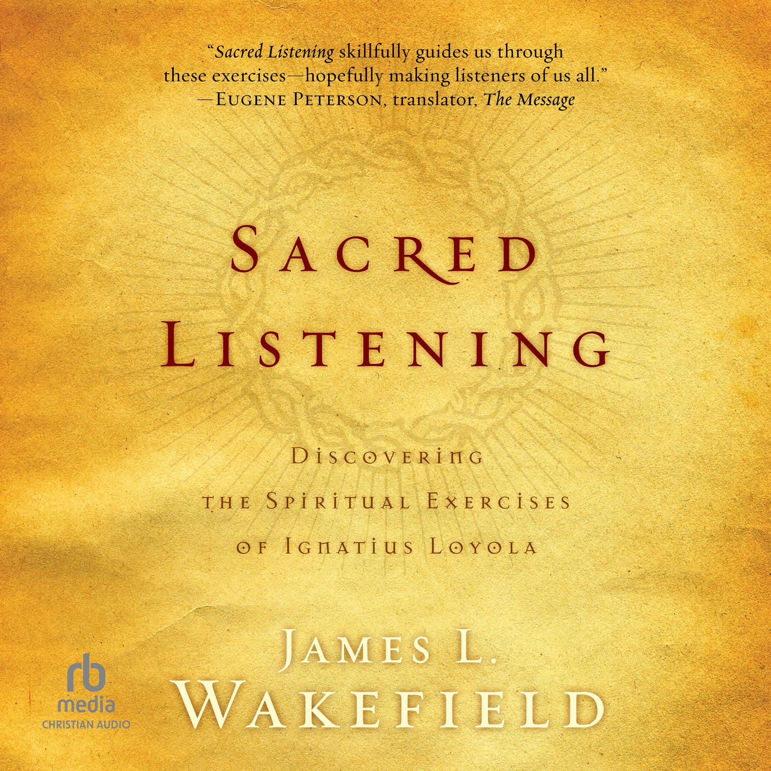 Sacred Listening: Discovering the Spiritual Exercises of Ignatius Loyola Audiobook, by James L. Wakefield