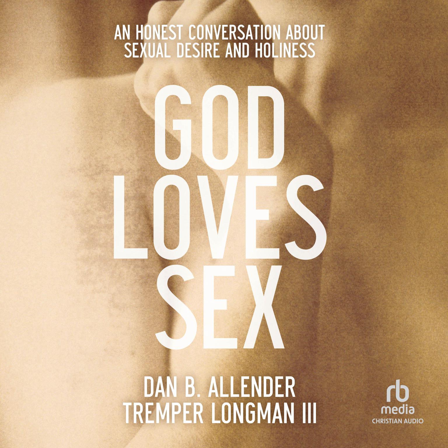 God Loves Sex: An Honest Conversation about Sexual Desire and Holiness Audiobook, by Dan B. Allender