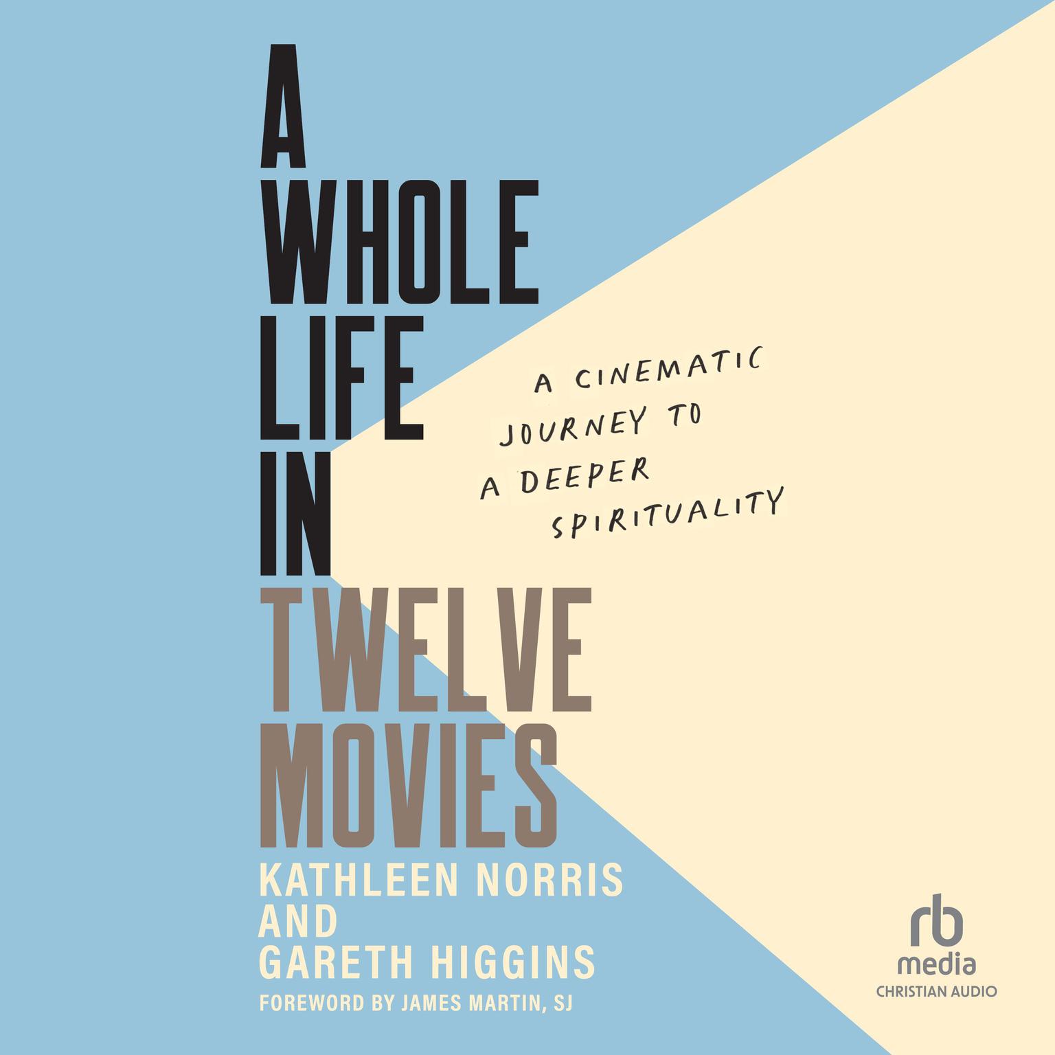 A Whole Life in Twelve Movies: A Cinematic Journey to a Deeper Spirituality Audiobook, by Gareth Higgins