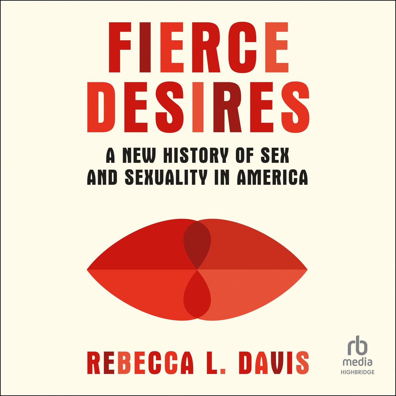 Fierce Desires: A New History of Sex and Sexuality in America Audiobook, by Rebecca L. Davis