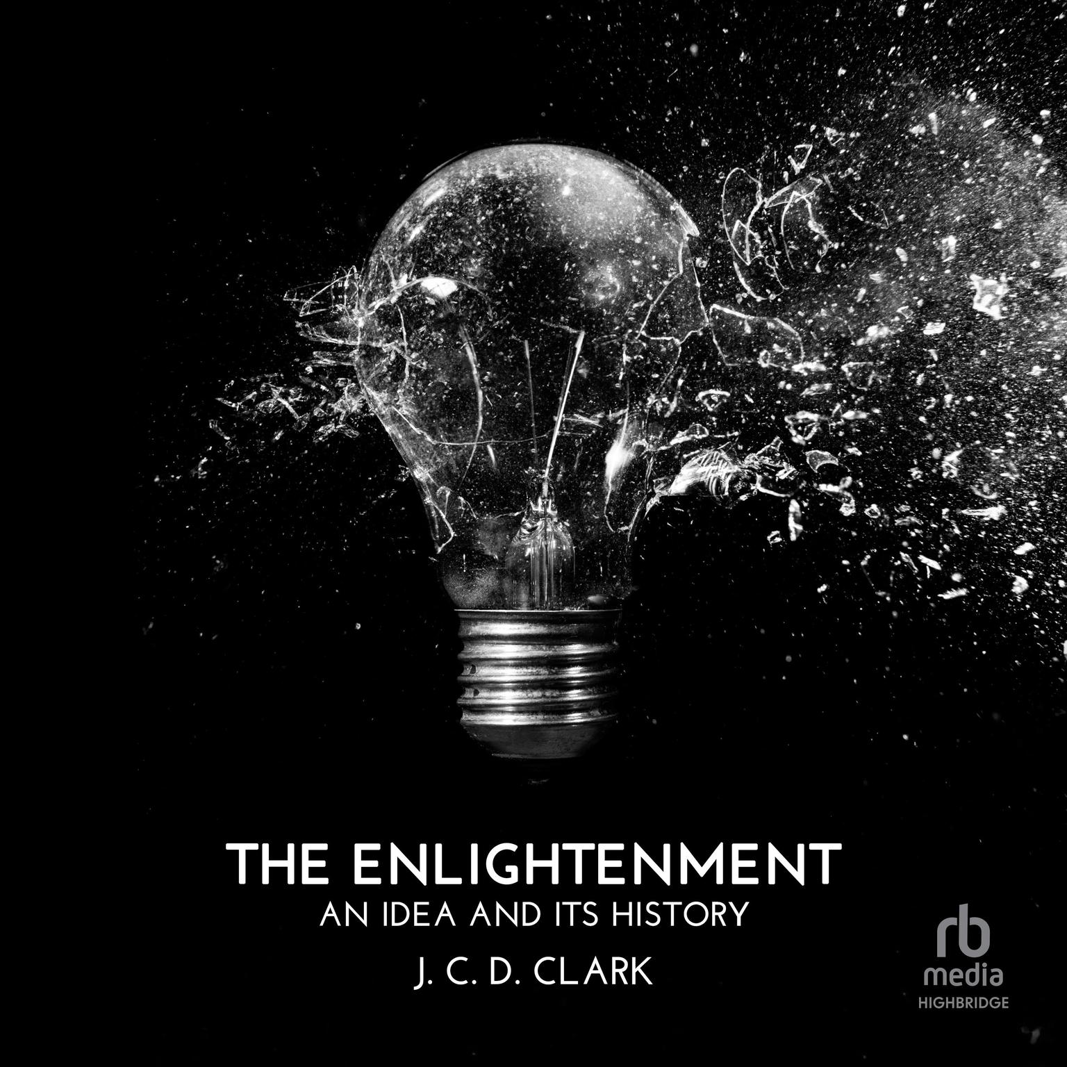 The Enlightenment: An Idea and Its History Audiobook, by J. C. D. Clark