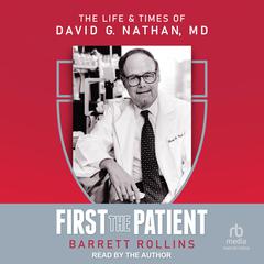 First the Patient: The Life & Times of David G. Nathan, MD Audibook, by Barrett Rollins