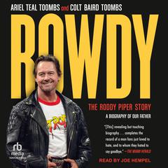 Rowdy: The Roddy Piper Story: A Biography of Our Father Audibook, by Ariel Teal Toombs