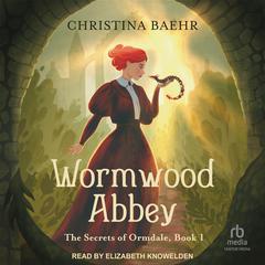 Wormwood Abbey Audibook, by Christina Baehr