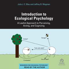 Introduction to Ecological Psychology: A Lawful Approach to Perceiving, Acting, and Cognizing Audibook, by Jeffrey B. Wagman