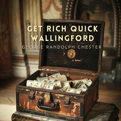 Get Rich Quick Wallingford Audiobook, by George Randolph Chester