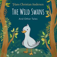 The Wild Swans and Other Tales Audibook, by Hans Christian Andersen