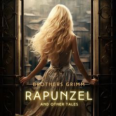 Rapunzel and Other Tales Audiobook, by The Brothers Grimm
