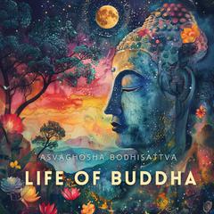 Life of Buddha Audibook, by Asvaghosha Bodhisattva