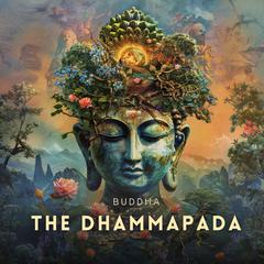 The Dhammapada: Path to Virtue Audibook, by Buddha 