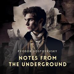 Notes From The Underground Audiobook, by Fyodor Dostoyevsky