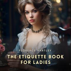 The Etiquette Book for Ladies Audiobook, by Florence Hartley
