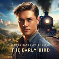 The Early Bird: A Business Man's Love Story Audibook, by George Randolph Chester