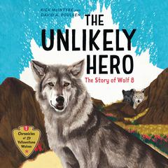 The Unlikely Hero: The Story of Wolf 8 Audiobook, by David A. Poulsen