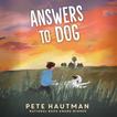 Answers to Dog Audiobook, by Pete Hautman#pete-hautman|