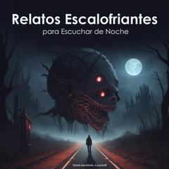 Relatos escalofriantes para Escuchar de Noche: Edición en español (ambientado) Audiobook, by Varios escritores