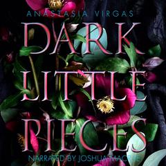 Dark Little Pieces Audibook, by Anastasia Virgas