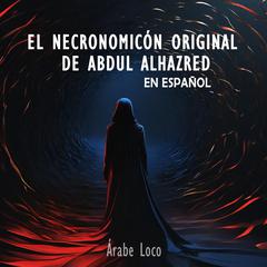 El Necronomicón Original de Abdul Alhazred en Español Audibook, by Árabe Loco