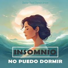 Insomnio: No Puedo Dormir: Método Revolucionario para Dormir Rápido y Vencer el Insomnio para Siempre (Guía práctica) Audibook, by Doctor Razel Dwinch Artem