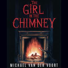 The Girl in the Chimney: A Short Horror Story Audibook, by Michael van der Voort