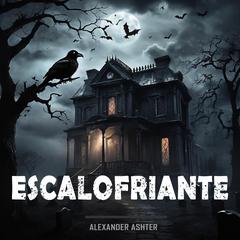 Escalofriante: Historia de Suspenso y Terror Audibook, by Alexander Ashter