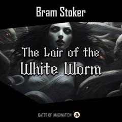 The Lair of the White Worm Audibook, by Bram Stoker