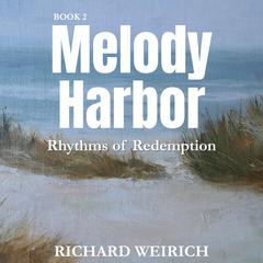 Melody Harbor - Book 2: Rhythms of Redemption Audiobook, by Richard Weirich