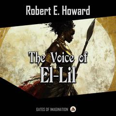 The Voice of El-Lil: Temptress of the Tower of Torture and Sin Audiobook, by Robert E. Howard