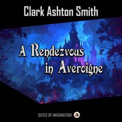 A Rendezvous in Averoigne Audibook, by Clark Ashton Smith