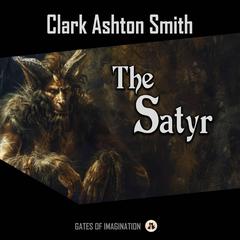 The Satyr Audiobook, by Clark Ashton Smith