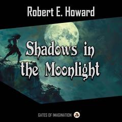 Shadows in the Moonlight: Iron Shadows in the Moon Audibook, by Robert E. Howard