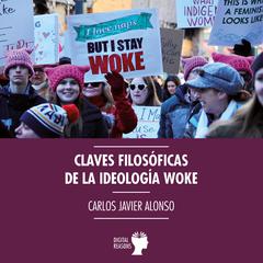 Claves filosóficas de la ideología woke Audibook, by Carlos Javier Alonso