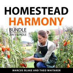 Homestead Harmony Bundle, 2 in 1 Bundle: Backyard Homestead Project and Modern Homestead Garden Guide Audiobook, by Marcus Blake