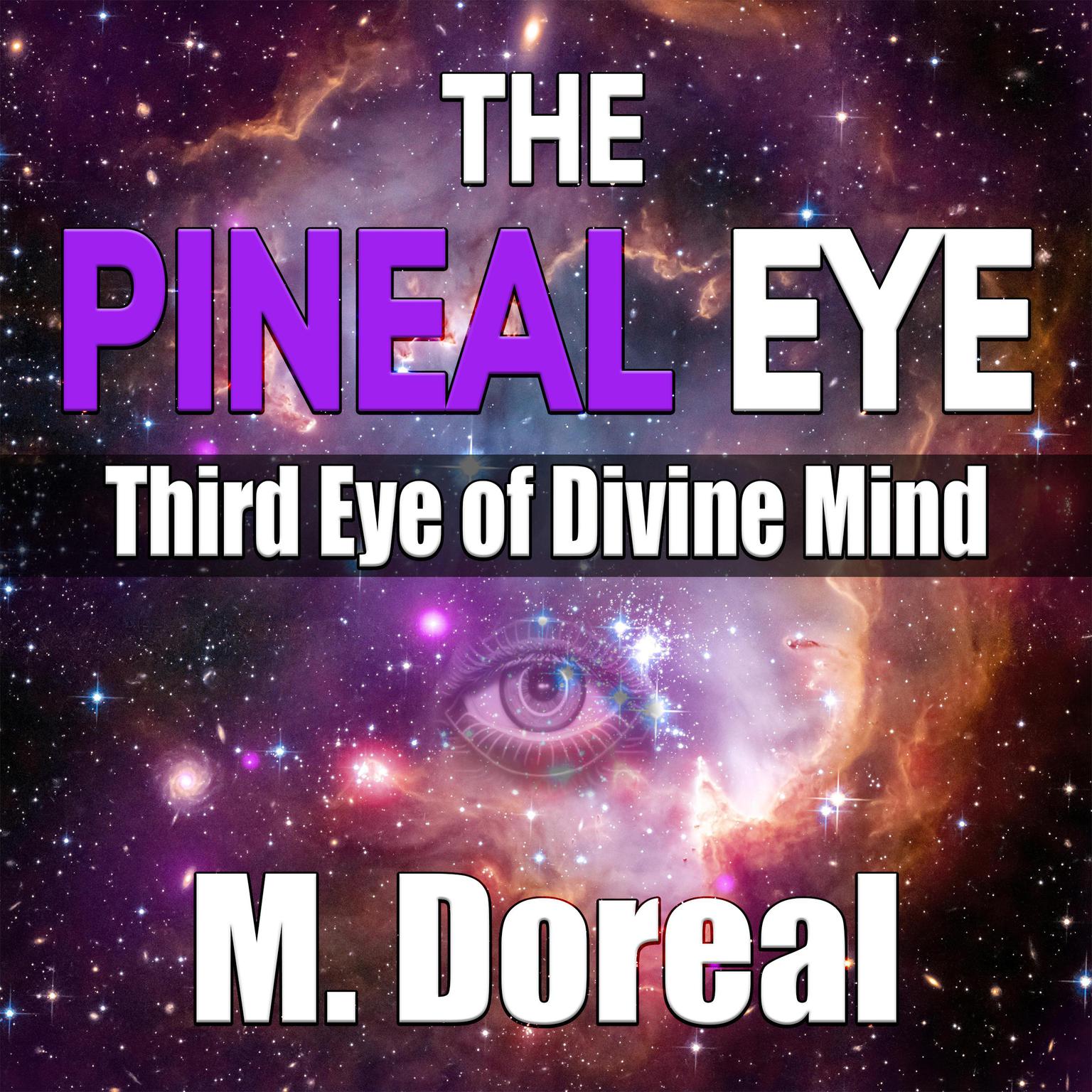 The Pineal Eye: Third Eye of Divine Mind Audiobook, by M. Doreal