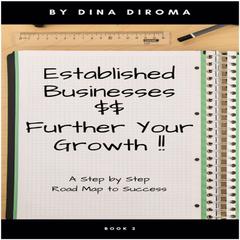 Established Businesses - Further Your Growth: Step by Step Guide with Immediate Actionable Results.: Discover New Markets and Territories Made Simple and Maintaining a Successful Business Audiobook, by Dina DiRoma