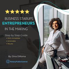 Business Startups Entrepreneurs in the Making: Step by Step Guide with Immediate Actionable Results: Launching a Successful Small Business Made Audiobook, by Dina DiRoma