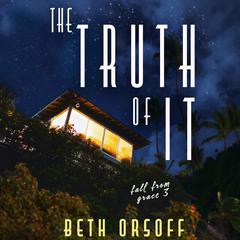 The Truth of It Audibook, by Beth Orsoff