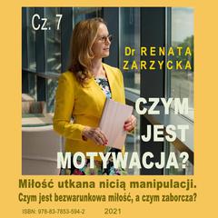 Czym jest motywacja? cz. 7. Miłość utkana nicią manipulacji.: Czym jest bezwarunkowa miłość, a czym zaborcza? Audiobook, by Renata Zarzycka