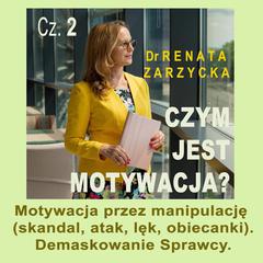 Motywacja przez manipulację (skandal, atak, lęk, obiecanki). Demaskowanie Sprawcy.: Czym jest motywacja? cz. 2. Audiobook, by Renata Zarzycka